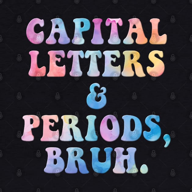 Capital Letters And Periods Bruh by CutiePieClub